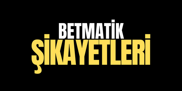 Betmatik Şikayetleri