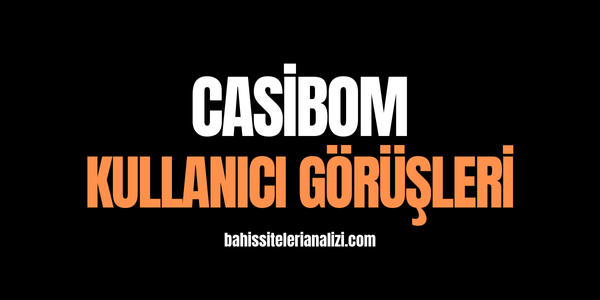 Casibom Kullanıcı Görüşleri