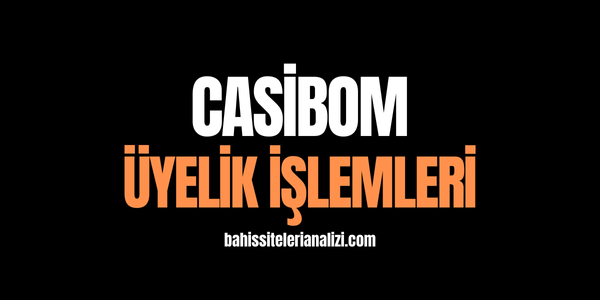 Casibom Üyelik İşlemleri