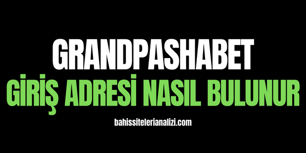 Grandpashabet Giriş Adresi Nasıl Bulunur