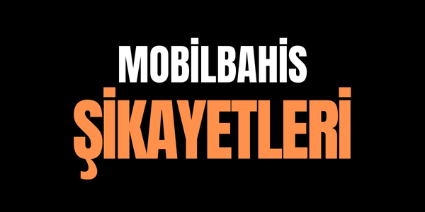 Mobilbahis Şikayetleri