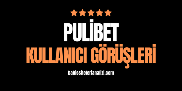 Pulibet Kullanıcı Görüşü