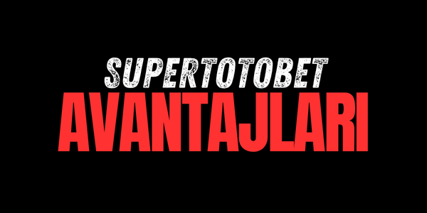 Supertotobet Avantajları