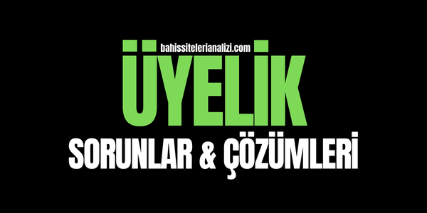 Üyelik Sorunları ve Çözümleri