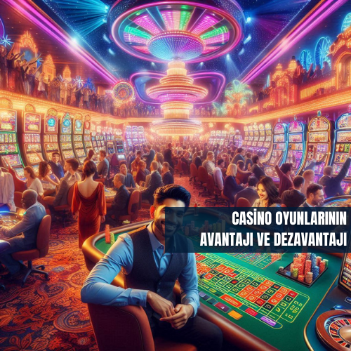 Casino Oyunlarının Avantajı ve Dezavantajı