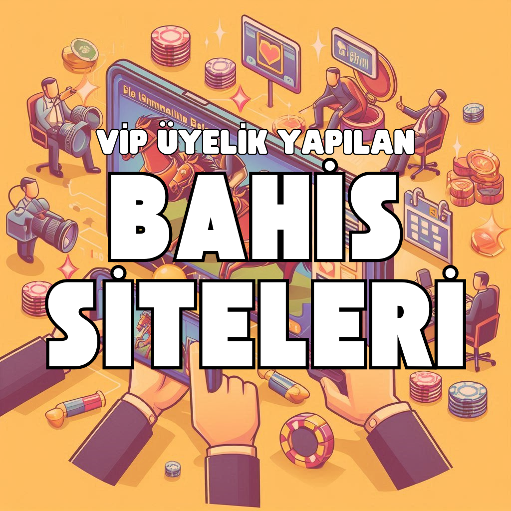 Vip Üyelik Yapılan Bahis Siteleri