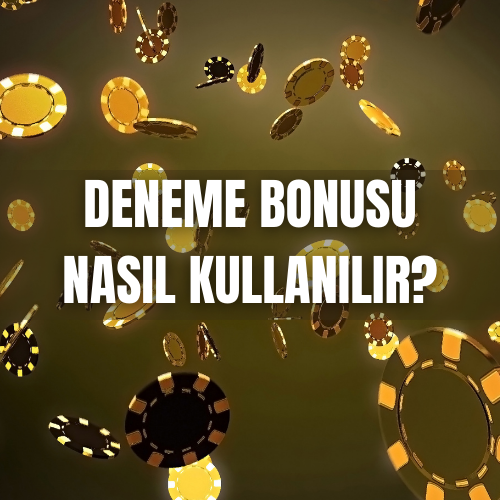 Deneme Bonusu Nasıl Kullanılır