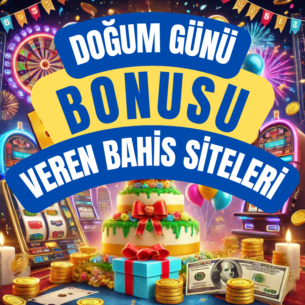 Doğum Günü Bonusu Veren Bahis Siteleri